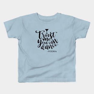 Trust me you can dance!!! Kids T-Shirt